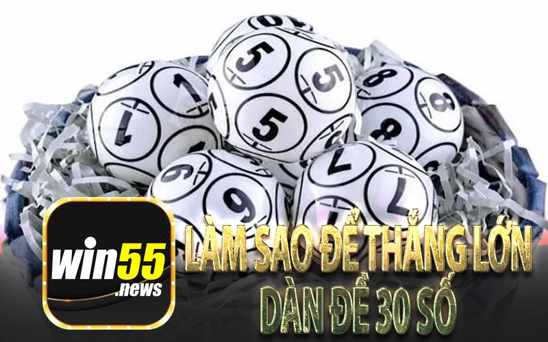Làm Sao Để Thắng Lớn Dàn Đề 30 Số