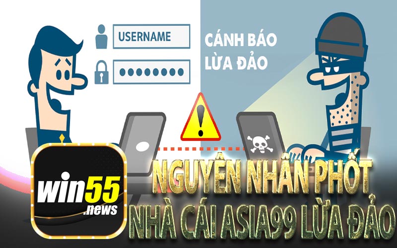 Nguyên Nhân Phốt Nhà Cái Asia99 Lừa Đảo