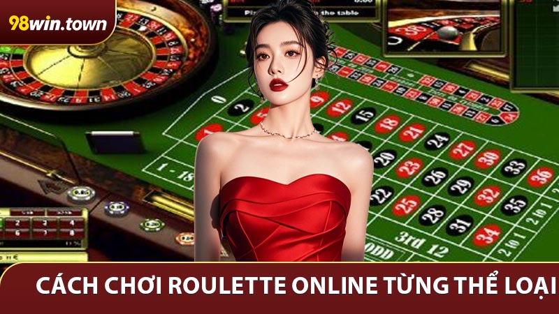 Cách chơi Roulette Online từng thể loại